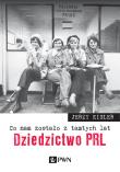 Okładka książki Co nam zostało z tamtych lat. Dziedzictwo PRL