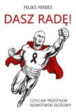 Dasz radę! Czyli jak przeżyłem nowotwór złośliwy. Autor: Feliks Feniks. Dadada.pl Okładka książki Dasz radę! Czyli jak przeżyłem nowotwór złośliwy