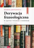 Derywacja frazeologiczna w języku polskim i serbskim. Autor: Jaroszewicz Henryk. Dadada.pl Okładka książki Derywacja frazeologiczna w języku polskim i serbskim