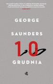 Dziesiąty grudnia. Opowiadania. Autor: George Saunders. Dadada.pl Okładka książki Dziesiąty grudnia. Opowiadania