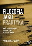 Filozofia jako praktyka. Autor: Płotka Magdalena. Dadada.pl Okładka książki Filozofia jako praktyka