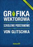 Grafika wektorowa. Szkolenie podstawowe. Autor: Von Glitschka. Dadada.pl Okładka książki Grafika wektorowa. Szkolenie podstawowe