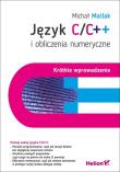 Język C/C++ i obliczenia numeryczne Krótkie wprowadzenie. Autor: Matlak Michał. Dadada.pl Okładka książki Język C/C++ i obliczenia numeryczne Krótkie wprowadzenie