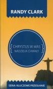 Kluczowe przesłanie. Chrystus w Was. Autor: Randy Clark. Dadada.pl Okładka książki Kluczowe przesłanie. Chrystus w Was