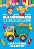 Okładka książki Kolorowanki dla kolegi i koleżanki Ciężarówki i maszyny