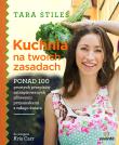 Kuchnia na twoich zasadach. Autor: Stiles Tara. Dadada.pl Okładka książki Kuchnia na twoich zasadach