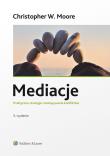 Mediacje Praktyczne strategie rozwiązywania konfliktów. Autor: Christopher W.Moore. Dadada.pl Okładka książki Mediacje Praktyczne strategie rozwiązywania konfliktów