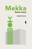 Mekka Święte miasto. Autor: Sardar Ziauddin. Dadada.pl Okładka książki Mekka Święte miasto