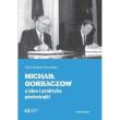 Michaił Gorbaczow a idea i praktyka pieriestrojki. Autor: Alicja Stępień-Kuczyńska. Dadada.pl Okładka książki Michaił Gorbaczow a idea i praktyka pieriestrojki