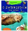 Michał Brodacki opowiada o zwierzętach nad wodą. Autor: Brodacki Michał. Dadada.pl Okładka książki Michał Brodacki opowiada o zwierzętach nad wodą