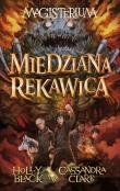 Miedziana rękawica. Cykl Magisterium. Tom 2. Autor: Black Holly, Clare Cassandra. Dadada.pl Okładka książki Miedziana rękawica. Cykl Magisterium. Tom 2