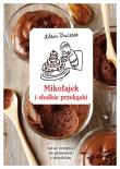 Mikołajek i słodkie przekąski. Autor: Alain Ducasse. Dadada.pl Okładka książki Mikołajek i słodkie przekąski