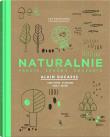 Naturalnie. Prosto, zdrowo, smacznie. Autor: Alain Ducasse, Saintagne Christophe. Dadada.pl Okładka książki Naturalnie. Prosto, zdrowo, smacznie
