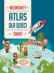 Niesamowity atlas dla dzieci. Świat. Autor: praca zbiorowa. Dadada.pl Okładka książki Niesamowity atlas dla dzieci. Świat