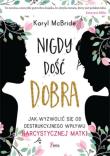 Nigdy dość dobra. Autor: Keryl McBride. Dadada.pl Okładka książki Nigdy dość dobra