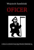 Oficer.Czego ludzie żałują przed śmiercią. Autor: Wojciech Sumliński. Dadada.pl Okładka książki Oficer.Czego ludzie żałują przed śmiercią