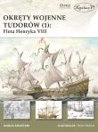 Okręty wojenne Tudorów (1) Flota Henryka VIII. Autor: Angus Konstam. Dadada.pl Okładka książki Okręty wojenne Tudorów (1) Flota Henryka VIII