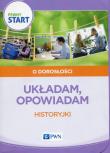 Pewny start O dorosłości Układam opowiadam. Autor: Barbara Szostak, Klaro-Celej Lidia. Dadada.pl Okładka książki Pewny start O dorosłości Układam opowiadam