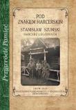 Pod znakiem harcerskim. Autor: Szumski Stanisław. Dadada.pl Okładka książki Pod znakiem harcerskim