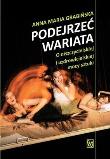 Podejrzeć wariata. Autor: Anna Maria Grabińska. Dadada.pl Okładka książki Podejrzeć wariata