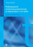Podstawianie zmiennej pomocniczej w równaniach OE. Autor: Grębski Tomasz. Dadada.pl Okładka książki Podstawianie zmiennej pomocniczej w równaniach OE