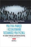Okładka książki Polityka pamięci i kształtowanie tożsamości politycznej w czasie tranzycji postautorytarnej