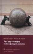 Poza systemem. Instytucje i społeczeństwo. Autor: Redakcja Maria Jarosz, Kozak Marek W.. Dadada.pl Okładka książki Poza systemem. Instytucje i społeczeństwo