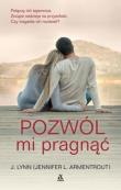 Pozwól mi pragnąć. Autor: J. Lynn (Jennifer L. Armentrout). Dadada.pl Okładka książki Pozwól mi pragnąć