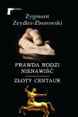 Prawda rodzi nienawiść Złoty centaur. Autor: Zeydler-Zborowski Zygmunt. Dadada.pl Okładka książki Prawda rodzi nienawiść Złoty centaur
