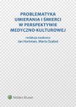 Problematyka umierania i śmierci w perspektywie medyczno-kulturowej. Autor: Hartman Jan, Szabat Marta. Dadada.pl Okładka książki Problematyka umierania i śmierci w perspektywie medyczno-kulturowej