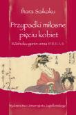 Przypadki miłosne pięciu kobiet. Autor: Saikaku Ihara. Dadada.pl Okładka książki Przypadki miłosne pięciu kobiet
