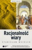 Racjonalność wiary. Autor: Stanisław Wszołek. Dadada.pl Okładka książki Racjonalność wiary