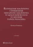 Okładka książki Rozwiązanie małżeństwa i stwierdzenie nieważności małżeństwa w sądach kościelnych po reformie papieża Franciszka