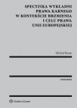 Okładka książki Specyfika wykładni prawa karnego w kontekście brzmienia i celu prawa Unii Europejskiej