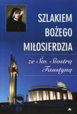 Szlakiem bożego miłosierdzia ze św. Faustyną. Autor: Karolczuk Monika. Dadada.pl Okładka książki Szlakiem bożego miłosierdzia ze św. Faustyną