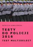 Testy do Policji 2016 Test Multiselect. Autor: Kowalewska Patrycja. Dadada.pl Okładka książki Testy do Policji 2016 Test Multiselect