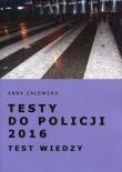 Testy do Policji 2016 Test wiedzy. Autor: Zalewska Anna M.. Dadada.pl Okładka książki Testy do Policji 2016 Test wiedzy