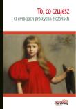 To, co czujesz O emocjach prostych i złożonych. Autor: Małgorzata Dudzińska. Dadada.pl Okładka książki To, co czujesz O emocjach prostych i złożonych