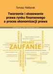 Tworzenie i stosowanie prawa rynku finansowego a proces ekonomizacji prawa. Autor: Nieborak Tomasz. Dadada.pl Okładka książki Tworzenie i stosowanie prawa rynku finansowego a proces ekonomizacji prawa