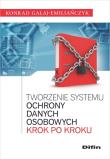 Tworzenie systemu ochrony danych osobowych krok po kroku. Autor: Gałaj-Emiliańczyk Konrad. Dadada.pl Okładka książki Tworzenie systemu ochrony danych osobowych krok po kroku