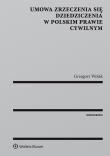 Umowa zrzeczenia się dziedziczenia w polskim prawie cywilnym. Autor: . Grzegorz Wolak. Dadada.pl Okładka książki Umowa zrzeczenia się dziedziczenia w polskim prawie cywilnym