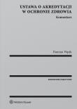 Ustawa o akredytacji w ochronie zdrowia Komentarz. Autor: Wąsik Damian. Dadada.pl Okładka książki Ustawa o akredytacji w ochronie zdrowia Komentarz