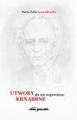 Utwory krnąbrne ale nie wojownicze. Autor: Lewandowska Maria Zofia. Dadada.pl Okładka książki Utwory krnąbrne ale nie wojownicze