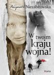 W twoim kraju wojna!. Autor: Niezabitowska Małgorzata. Dadada.pl Okładka książki W twoim kraju wojna!