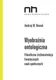 Wyobraźnia ontologiczna Filozoficzna (re)konstrukcja fronetycznych nauk społecznych. Autor: Nowak W. Andrzej. Dadada.pl Okładka książki Wyobraźnia ontologiczna Filozoficzna (re)konstrukcja fronetycznych nauk społecznych