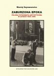 Zaburzona epoka Polska fotografia artystyczna w latach 1945-1955. Autor: Szymanowicz Maciej. Dadada.pl Okładka książki Zaburzona epoka Polska fotografia artystyczna w latach 1945-1955