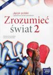 Zrozumieć świat 2 Język polski Podręcznik wieloletni Zasadnicza szkoła zawodowa. Autor: Nowosielska Elżbieta, Szydłowska Urszula. Dadada.pl Okładka książki Zrozumieć świat 2 Język polski Podręcznik wieloletni Zasadnicza szkoła zawodowa