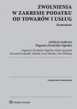 Zwolnienia w zakresie podatku od towarów i usług. Komentarz. Autor: Dominik-Ogińska Dagmara, Ignasiak Marta, Lasiński-Sulecki Krzysztof, Martini Jerzy, Michna Ewa. Dadada.pl Okładka książki Zwolnienia w zakresie podatku od towarów i usług. Komentarz