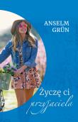 Życzę ci przyjaciela. Autor: Anselm Grun. Dadada.pl Okładka książki Życzę ci przyjaciela