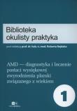 AMD - diagnostyka i leczenie postaci wysiękowej zwyrodnienia plamki związanego z wiekiem. Autor: Rejdak Robert red.. Dadada.pl Okładka książki AMD - diagnostyka i leczenie postaci wysiękowej zwyrodnienia plamki związanego z wiekiem